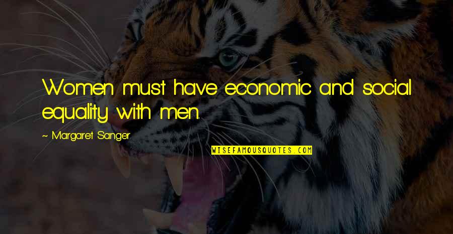 Equality 7-2521 Quotes By Margaret Sanger: Women must have economic and social equality with