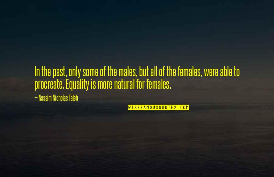 Equality And Equity Quotes By Nassim Nicholas Taleb: In the past, only some of the males,