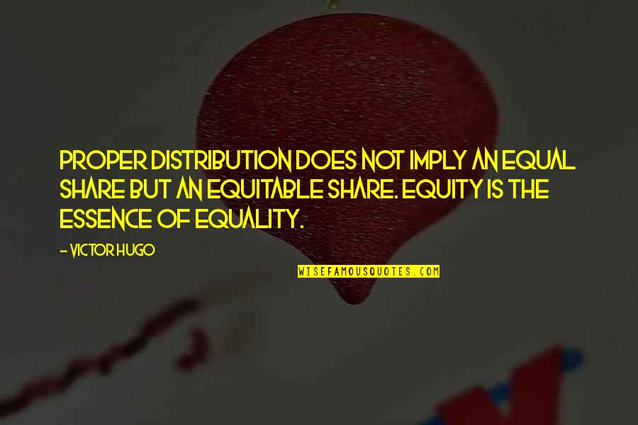 Equality And Equity Quotes By Victor Hugo: Proper distribution does not imply an equal share