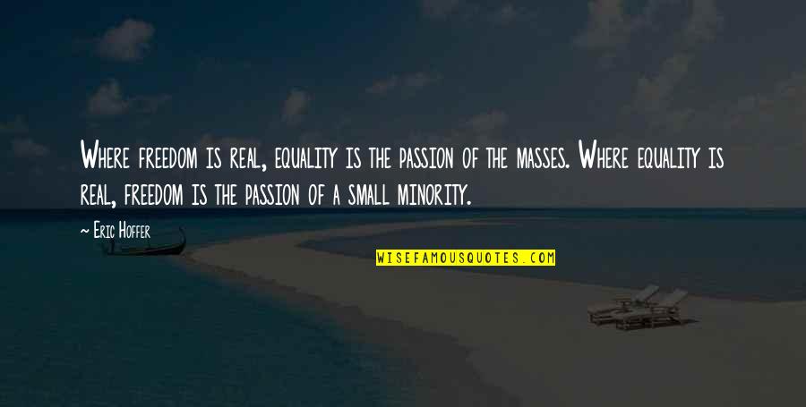 Equality And Liberty Quotes By Eric Hoffer: Where freedom is real, equality is the passion