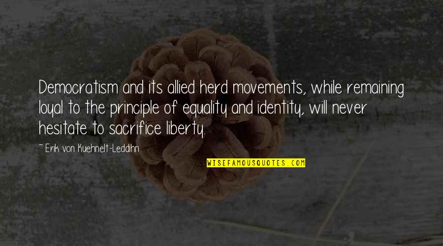 Equality And Liberty Quotes By Erik Von Kuehnelt-Leddihn: Democratism and its allied herd movements, while remaining
