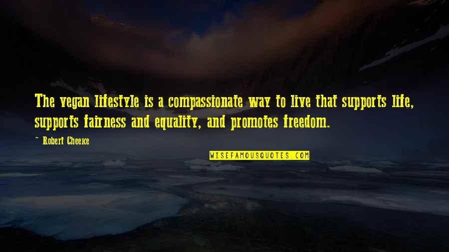 Equality And Love Quotes By Robert Cheeke: The vegan lifestyle is a compassionate way to