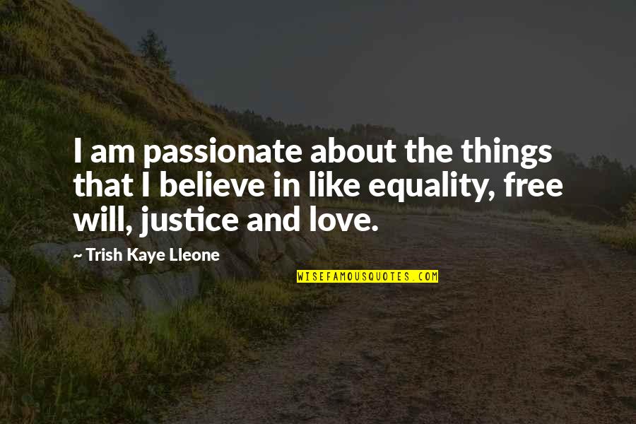 Equality And Love Quotes By Trish Kaye Lleone: I am passionate about the things that I