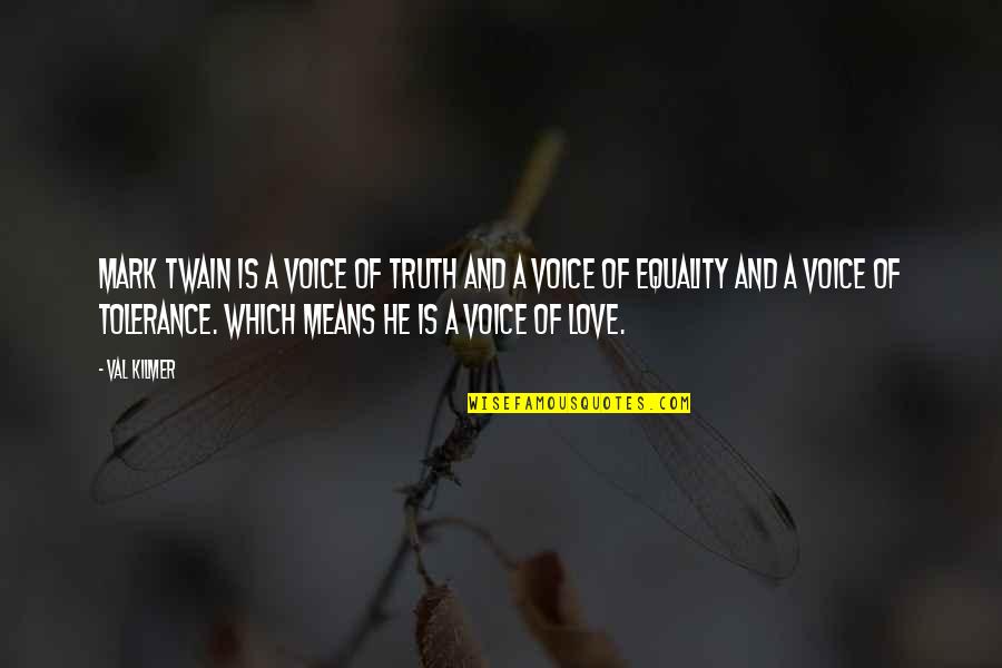 Equality And Love Quotes By Val Kilmer: Mark Twain is a voice of truth and