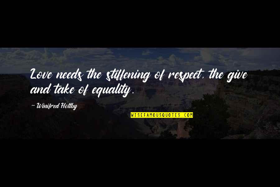 Equality And Love Quotes By Winifred Holtby: Love needs the stiffening of respect, the give