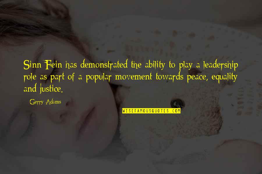 Equality And Peace Quotes By Gerry Adams: Sinn Fein has demonstrated the ability to play Equality And Peace Quotes By Gerry Adams: Sinn Fein has demonstrated the ability to play