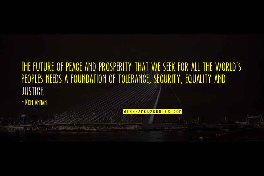 Equality And Peace Quotes By Kofi Annan: The future of peace and prosperity that we