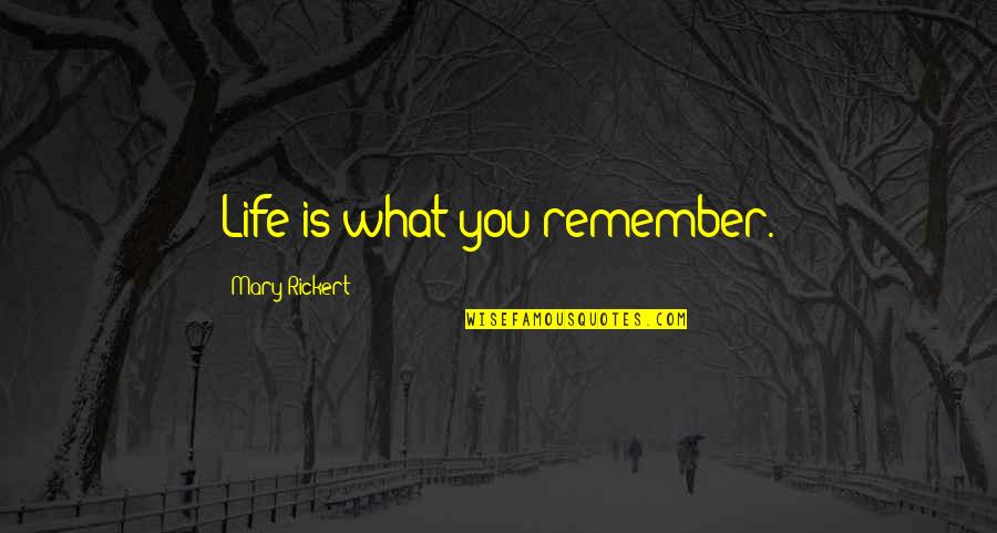 Equality And Peace Quotes By Mary Rickert: Life is what you remember.