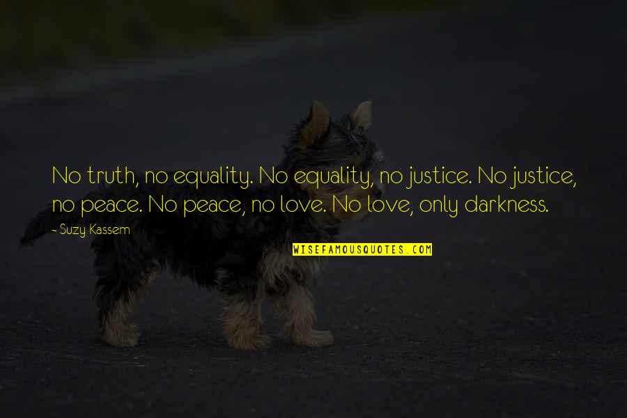 Equality And Peace Quotes By Suzy Kassem: No truth, no equality. No equality, no justice.