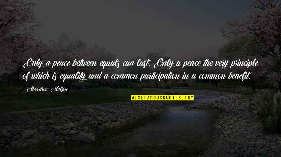 Equality And Peace Quotes By Woodrow Wilson: Only a peace between equals can last. Only Equality And Peace Quotes By Woodrow Wilson: Only a peace between equals can last. Only