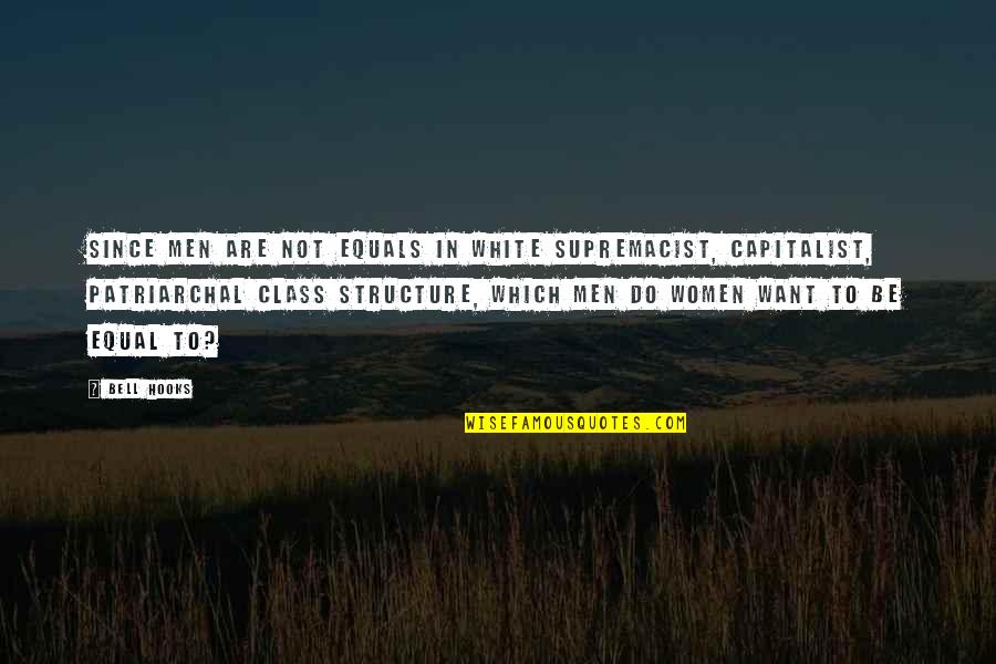 Equality And Racism Quotes By Bell Hooks: Since men are not equals in white supremacist,