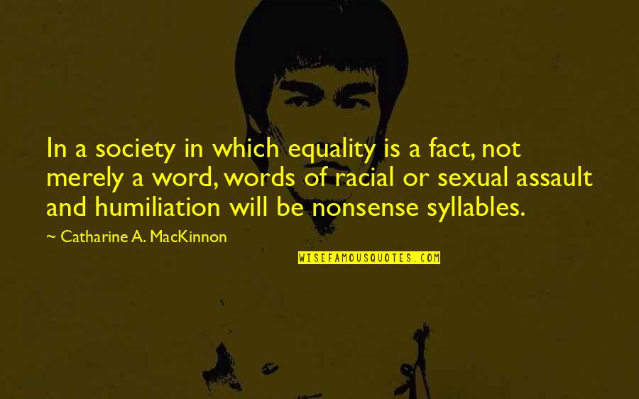 Equality And Racism Quotes By Catharine A. MacKinnon: In a society in which equality is a