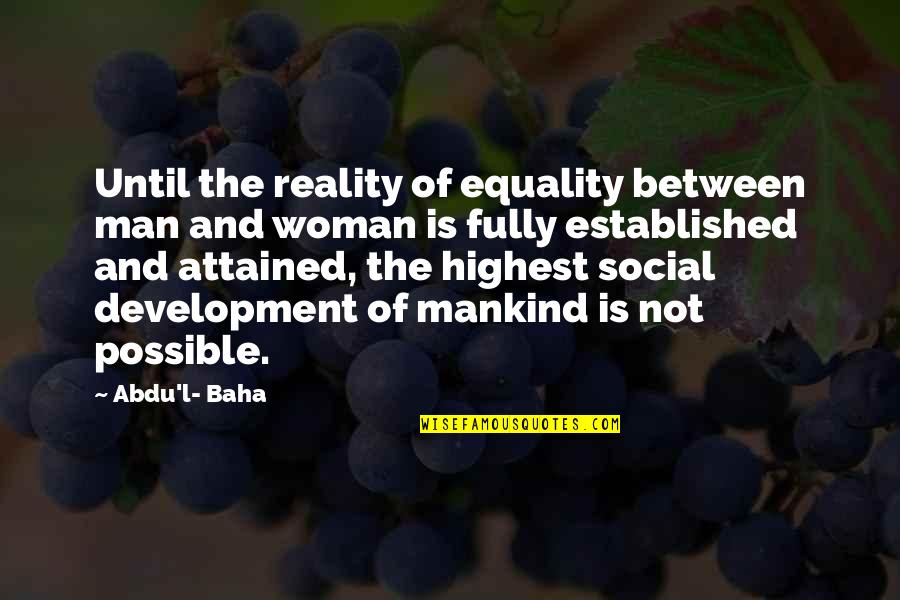 Equality Between Man And Woman Quotes By Abdu'l- Baha: Until the reality of equality between man and