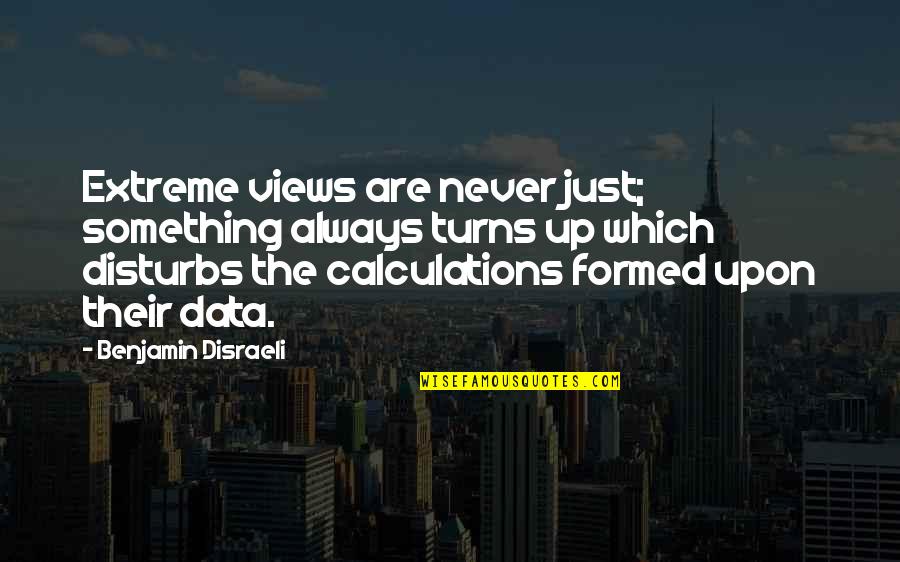 Equality Between Man And Woman Quotes By Benjamin Disraeli: Extreme views are never just; something always turns