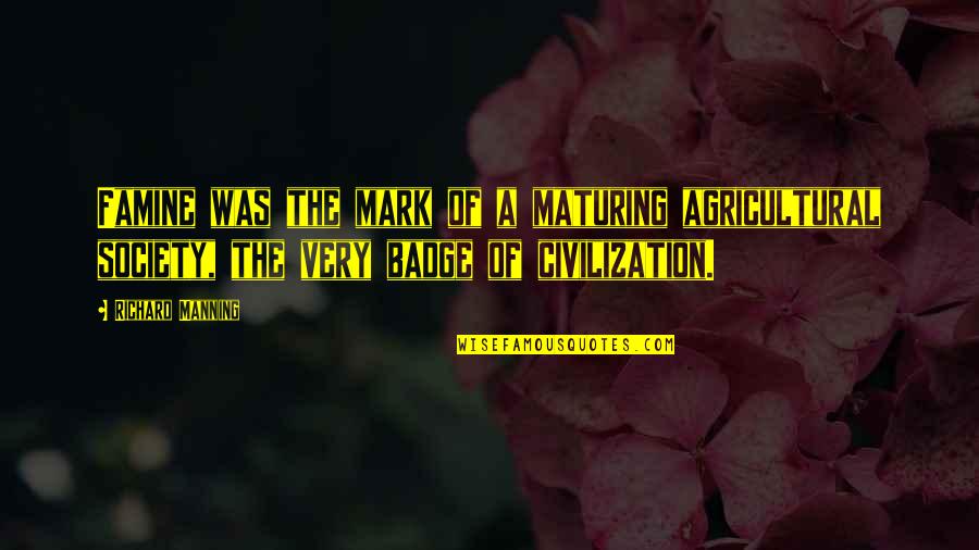 Equality For African Americans Quotes By Richard Manning: Famine was the mark of a maturing agricultural Equality For African Americans Quotes By Richard Manning: Famine was the mark of a maturing agricultural