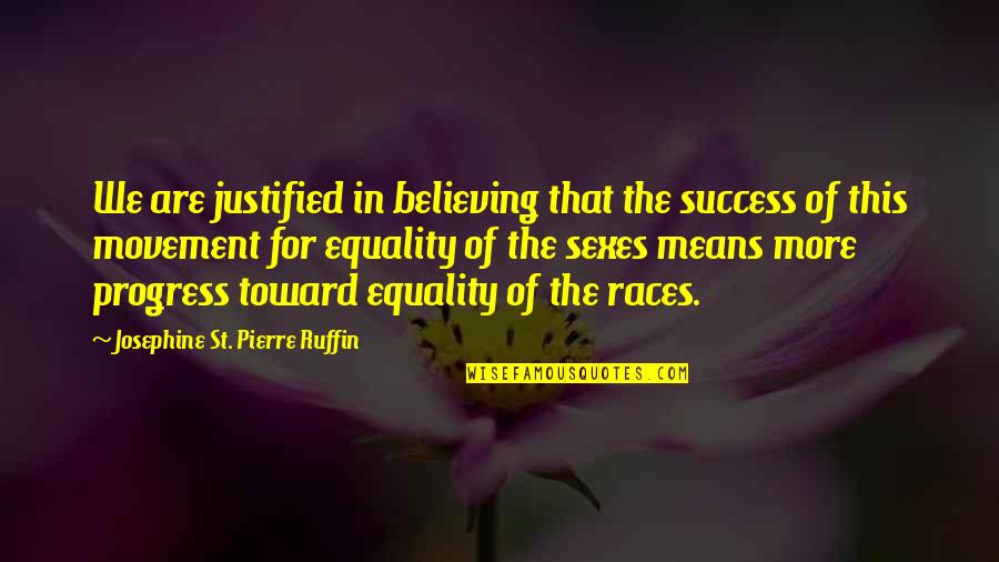 Equality For All Races Quotes By Josephine St. Pierre Ruffin: We are justified in believing that the success