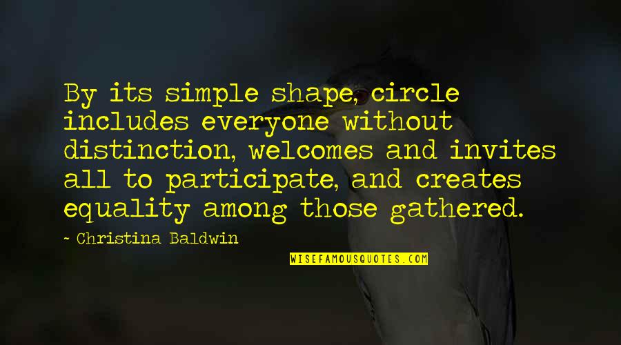 Equality For Everyone Quotes By Christina Baldwin: By its simple shape, circle includes everyone without