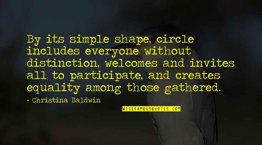 Equality For Everyone Quotes By Christina Baldwin: By its simple shape, circle includes everyone without Equality For Everyone Quotes By Christina Baldwin: By its simple shape, circle includes everyone without