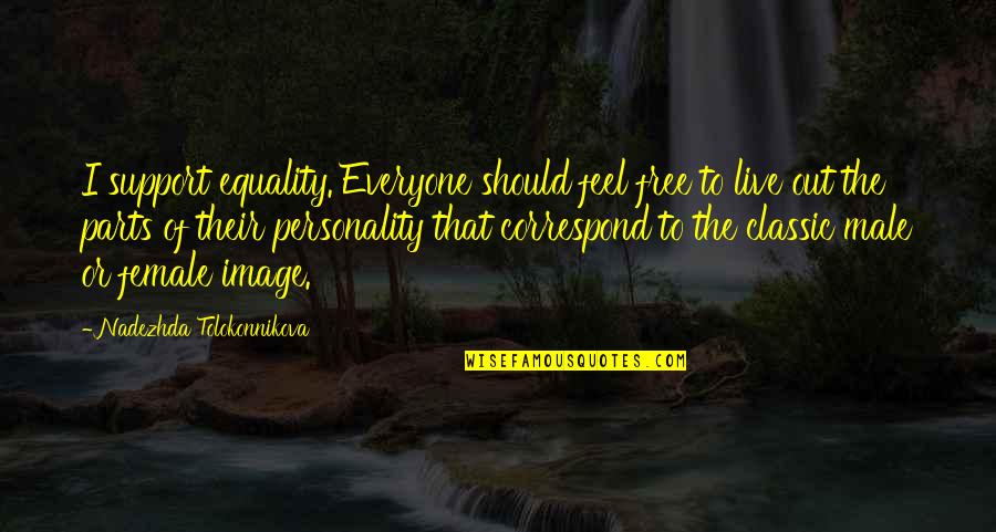Equality For Everyone Quotes By Nadezhda Tolokonnikova: I support equality. Everyone should feel free to