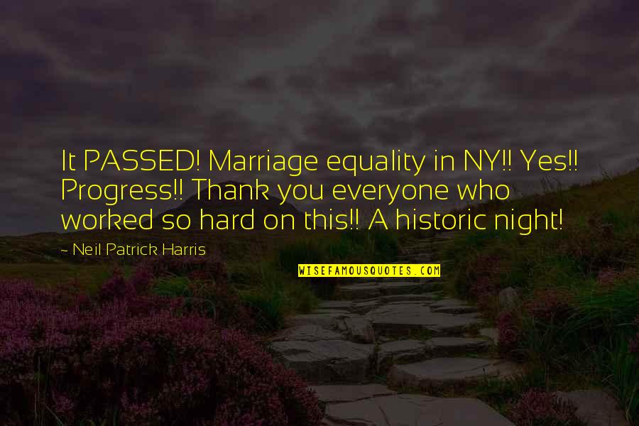 Equality For Everyone Quotes By Neil Patrick Harris: It PASSED! Marriage equality in NY!! Yes!! Progress!! Equality For Everyone Quotes By Neil Patrick Harris: It PASSED! Marriage equality in NY!! Yes!! Progress!!