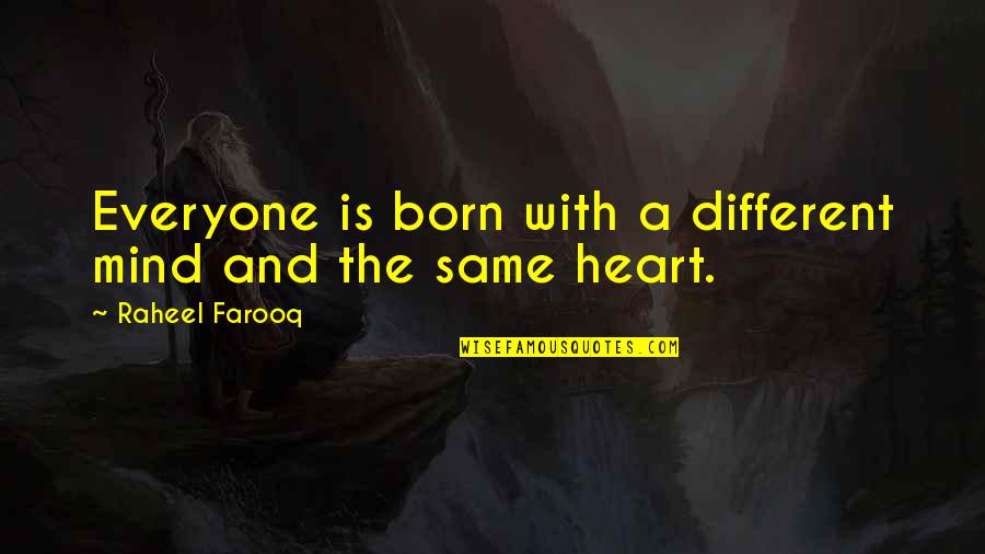 Equality For Everyone Quotes By Raheel Farooq: Everyone is born with a different mind and Equality For Everyone Quotes By Raheel Farooq: Everyone is born with a different mind and