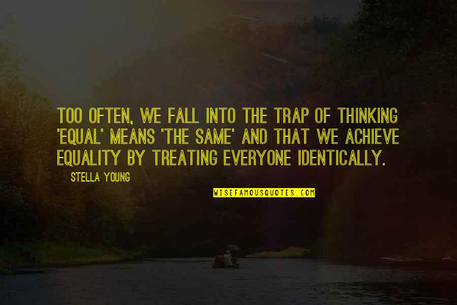 Equality For Everyone Quotes By Stella Young: Too often, we fall into the trap of