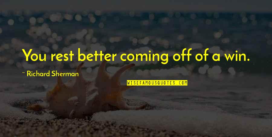 Equality For Womens Rights Quotes By Richard Sherman: You rest better coming off of a win. Equality For Womens Rights Quotes By Richard Sherman: You rest better coming off of a win.