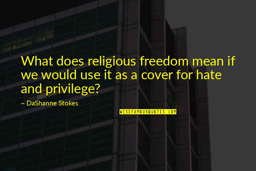 Equality Gay Marriage Quotes By DaShanne Stokes: What does religious freedom mean if we would