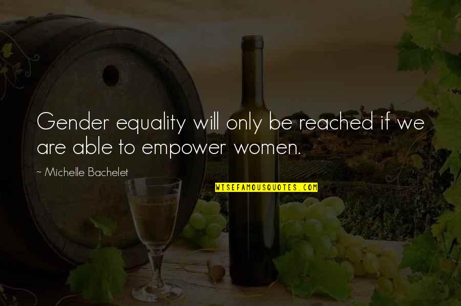 Equality Gender Quotes By Michelle Bachelet: Gender equality will only be reached if we Equality Gender Quotes By Michelle Bachelet: Gender equality will only be reached if we