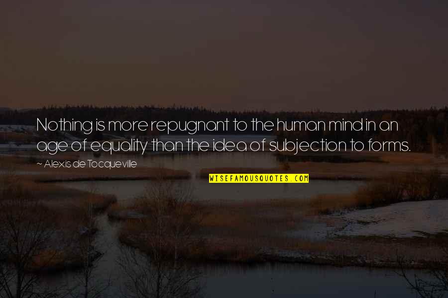 Equality Human Quotes By Alexis De Tocqueville: Nothing is more repugnant to the human mind