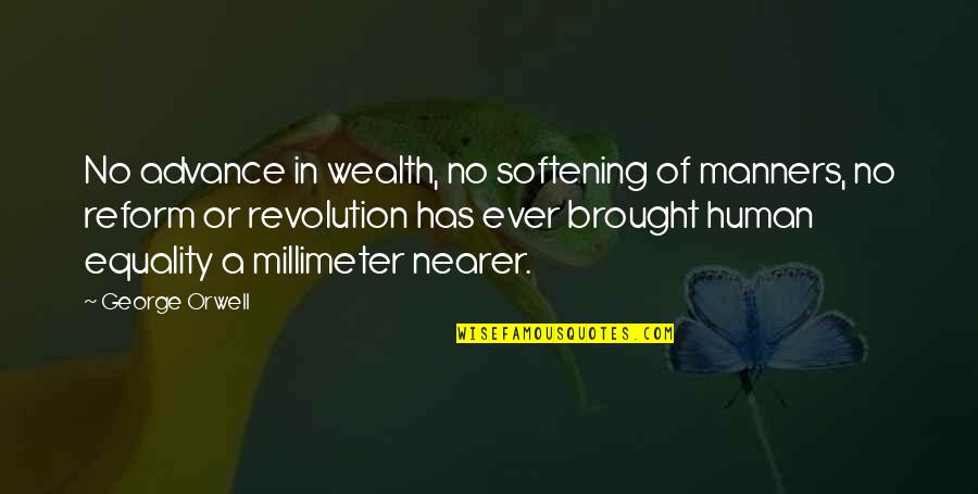 Equality Human Quotes By George Orwell: No advance in wealth, no softening of manners,