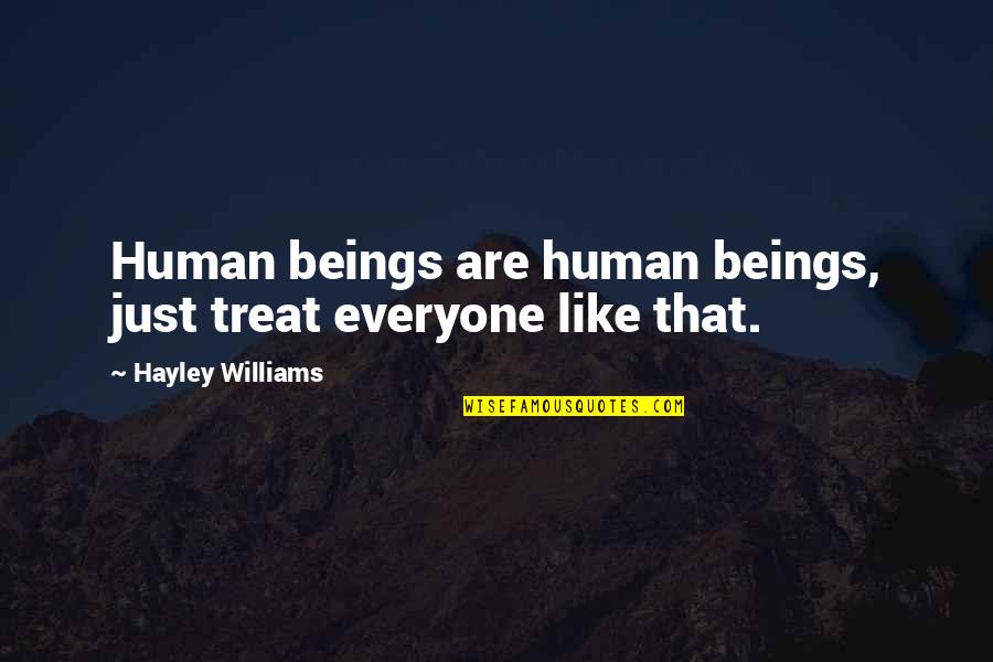 Equality Human Quotes By Hayley Williams: Human beings are human beings, just treat everyone