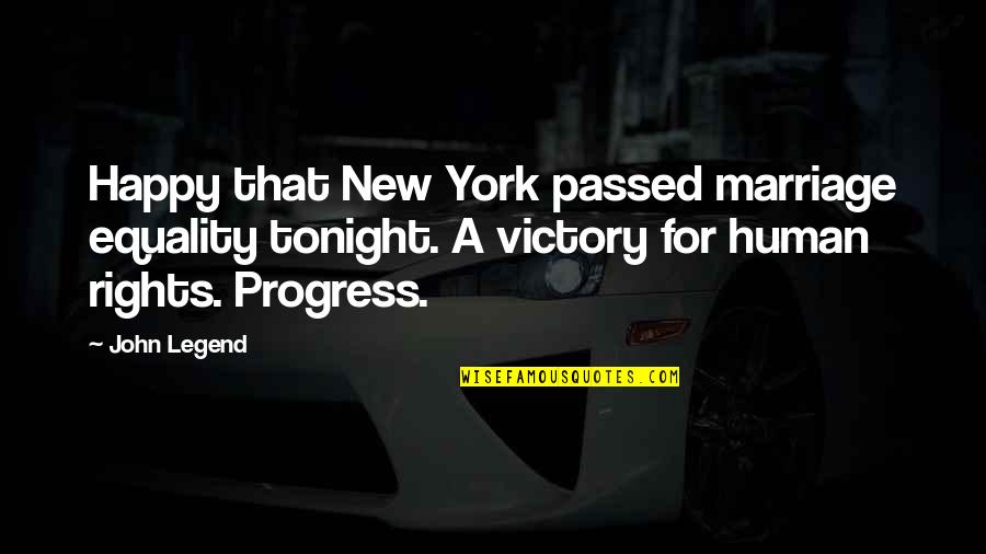 Equality Human Quotes By John Legend: Happy that New York passed marriage equality tonight.