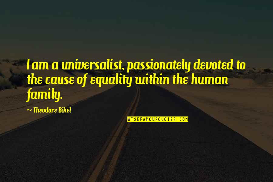 Equality Human Quotes By Theodore Bikel: I am a universalist, passionately devoted to the