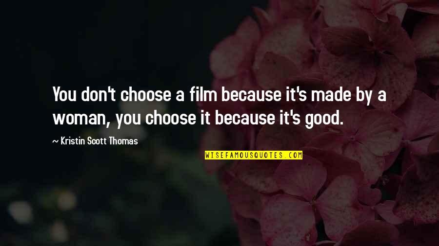 Equality In Islam Quotes By Kristin Scott Thomas: You don't choose a film because it's made