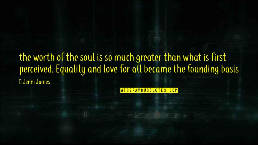 Equality In Love Quotes By Jenni James: the worth of the soul is so much