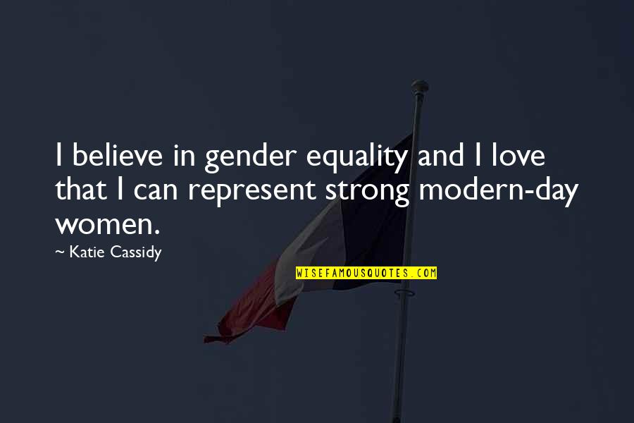 Equality In Love Quotes By Katie Cassidy: I believe in gender equality and I love