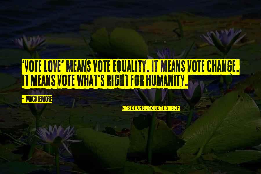 Equality In Love Quotes By Macklemore: 'Vote Love' means vote equality. It means vote