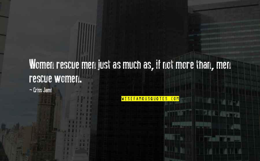 Equality In Men And Women Quotes By Criss Jami: Women rescue men just as much as, if