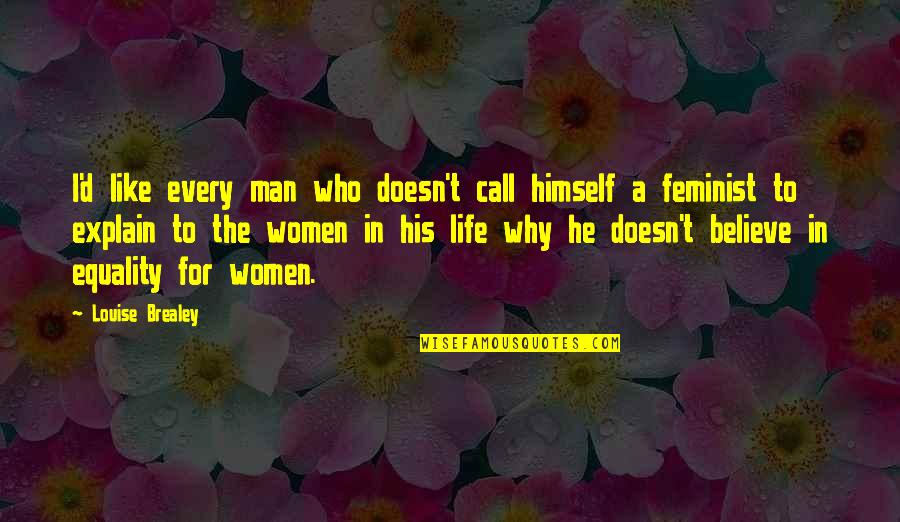 Equality In Men And Women Quotes By Louise Brealey: I'd like every man who doesn't call himself