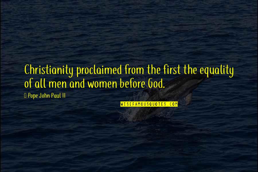 Equality In Men And Women Quotes By Pope John Paul II: Christianity proclaimed from the first the equality of