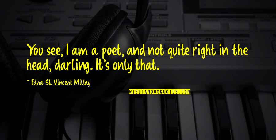 Equality In Sports Quotes By Edna St. Vincent Millay: You see, I am a poet, and not Equality In Sports Quotes By Edna St. Vincent Millay: You see, I am a poet, and not