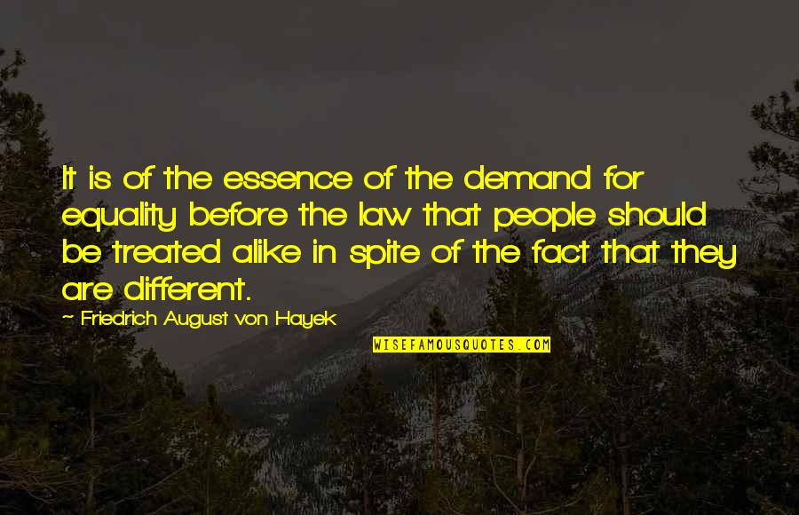 Equality Law Quotes By Friedrich August Von Hayek: It is of the essence of the demand