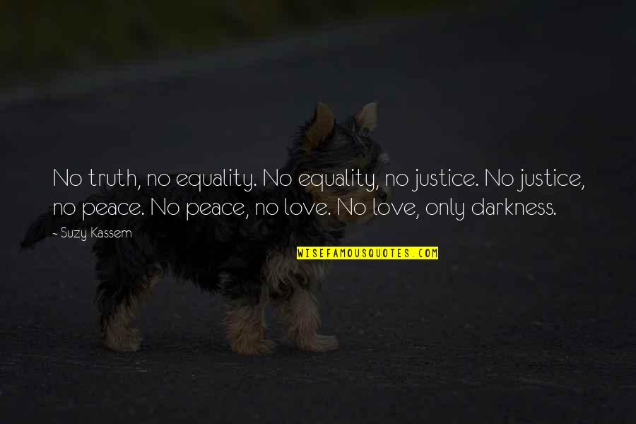 Equality Love Quotes By Suzy Kassem: No truth, no equality. No equality, no justice.