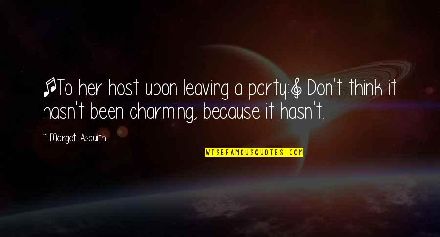 Equality Of Cultures Quotes By Margot Asquith: [To her host upon leaving a party:] Don't