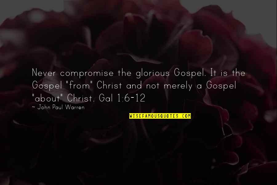 Equality Of Education Quotes By John Paul Warren: Never compromise the glorious Gospel. It is the Equality Of Education Quotes By John Paul Warren: Never compromise the glorious Gospel. It is the