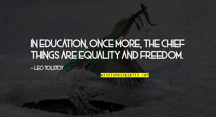 Equality Of Education Quotes By Leo Tolstoy: In education, once more, the chief things are