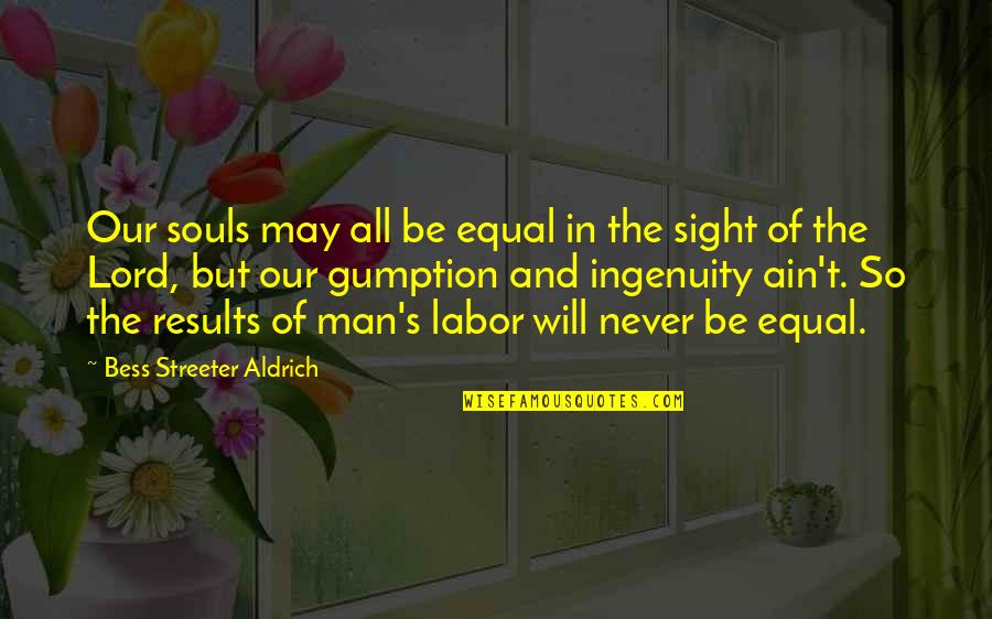 Equality Of Man Quotes By Bess Streeter Aldrich: Our souls may all be equal in the