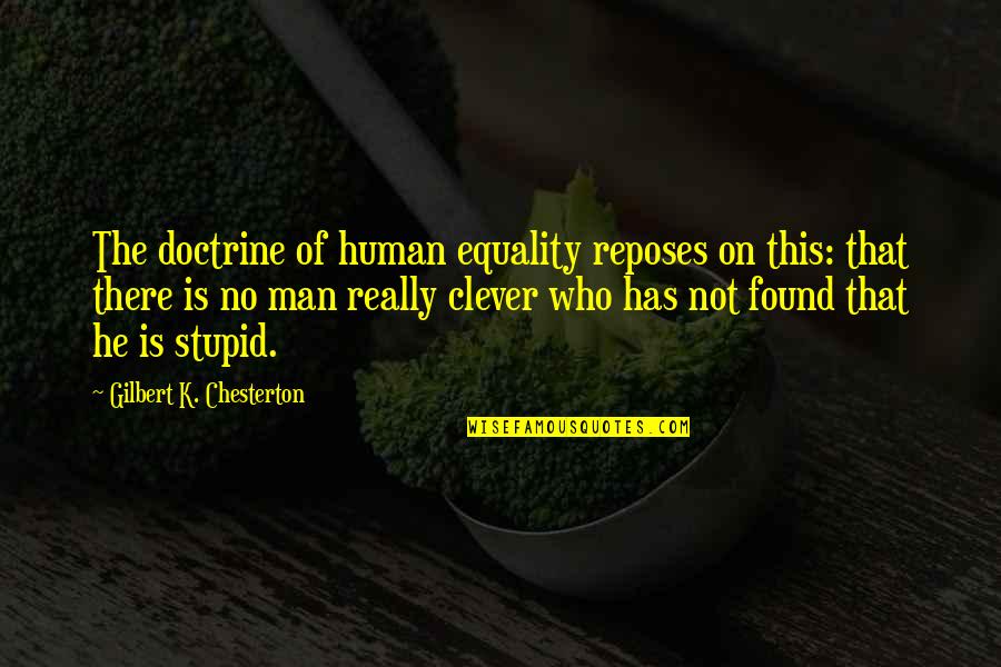 Equality Of Man Quotes By Gilbert K. Chesterton: The doctrine of human equality reposes on this: