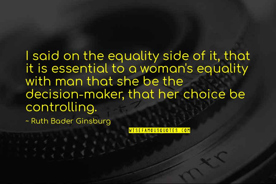 Equality Of Man Quotes By Ruth Bader Ginsburg: I said on the equality side of it,